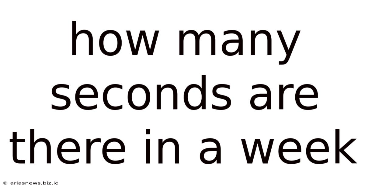 How Many Seconds Are There In A Week