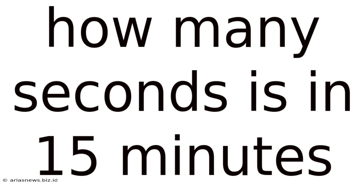 How Many Seconds Is In 15 Minutes