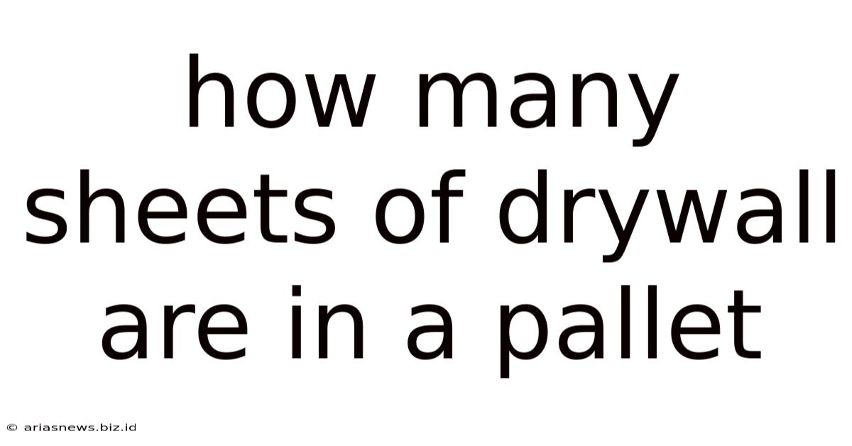 How Many Sheets Of Drywall Are In A Pallet