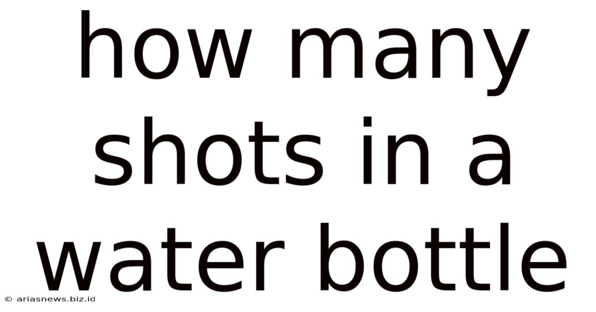 How Many Shots In A Water Bottle