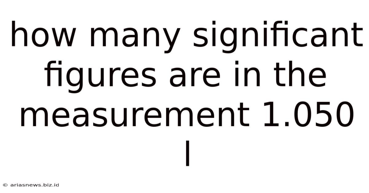 How Many Significant Figures Are In The Measurement 1.050 L