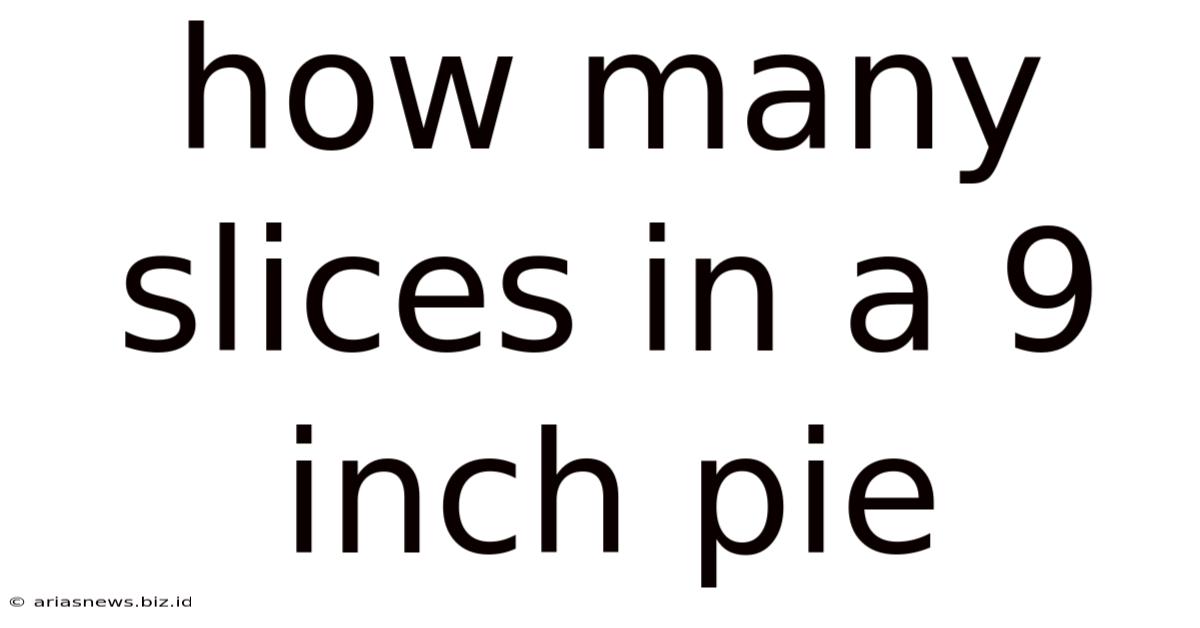 How Many Slices In A 9 Inch Pie