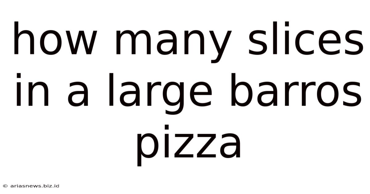 How Many Slices In A Large Barros Pizza