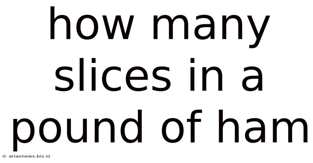 How Many Slices In A Pound Of Ham