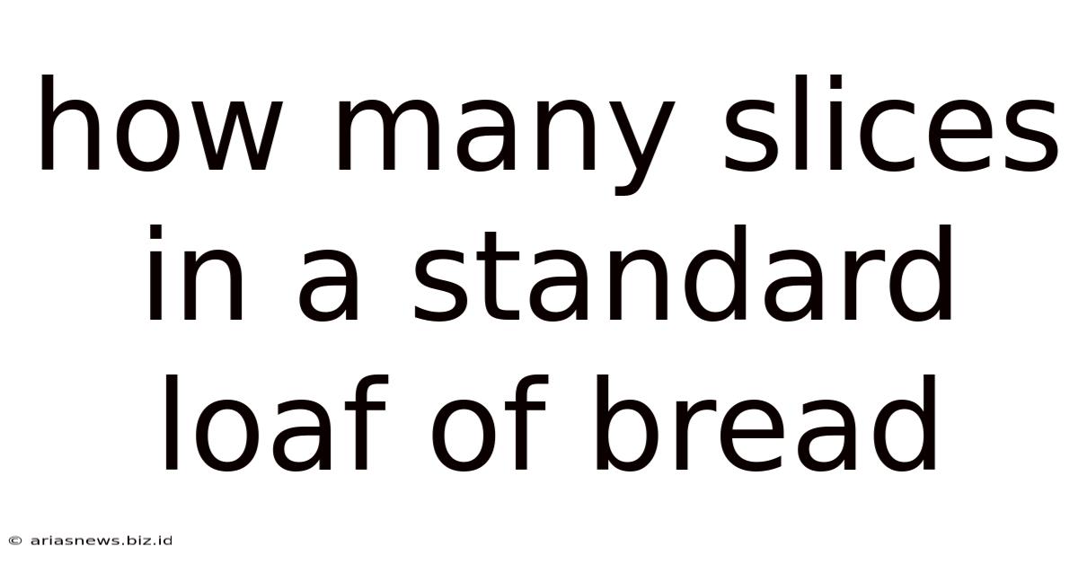 How Many Slices In A Standard Loaf Of Bread