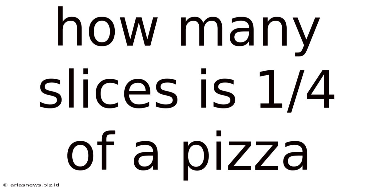 How Many Slices Is 1/4 Of A Pizza
