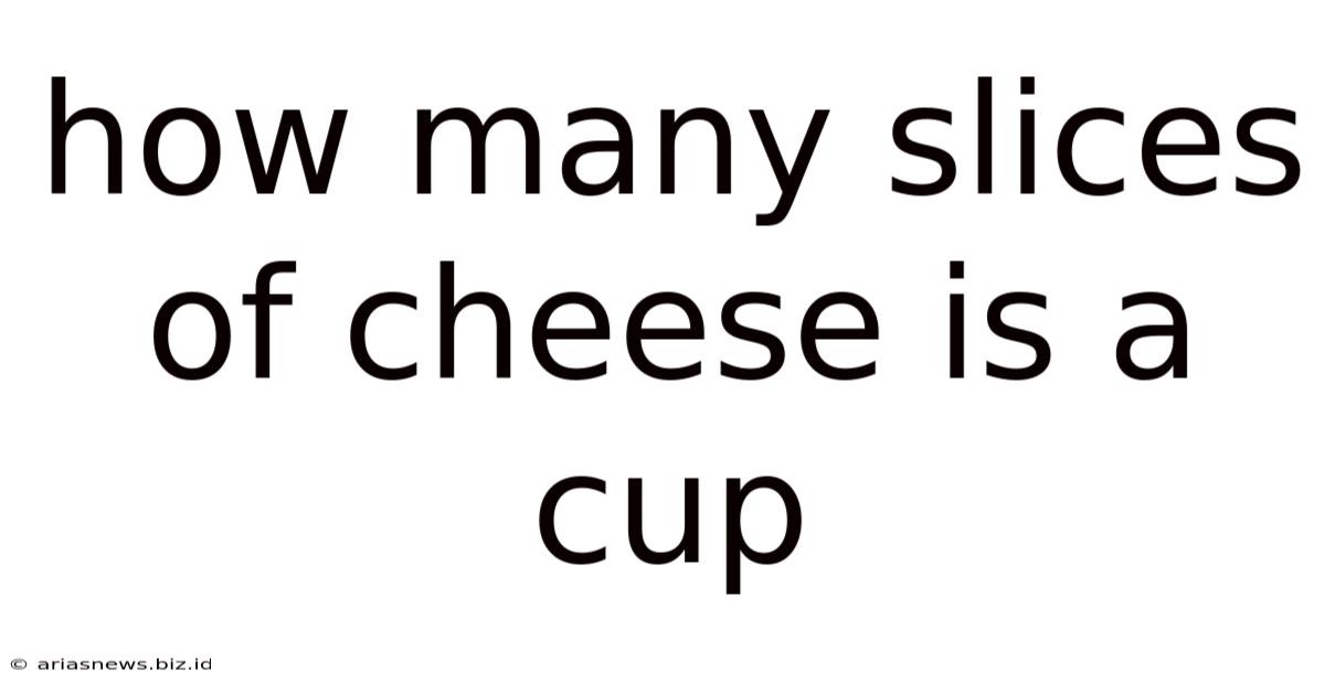 How Many Slices Of Cheese Is A Cup