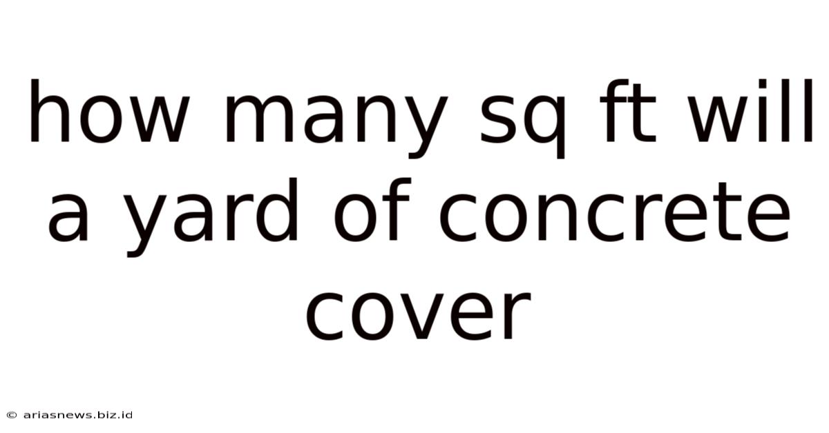 How Many Sq Ft Will A Yard Of Concrete Cover