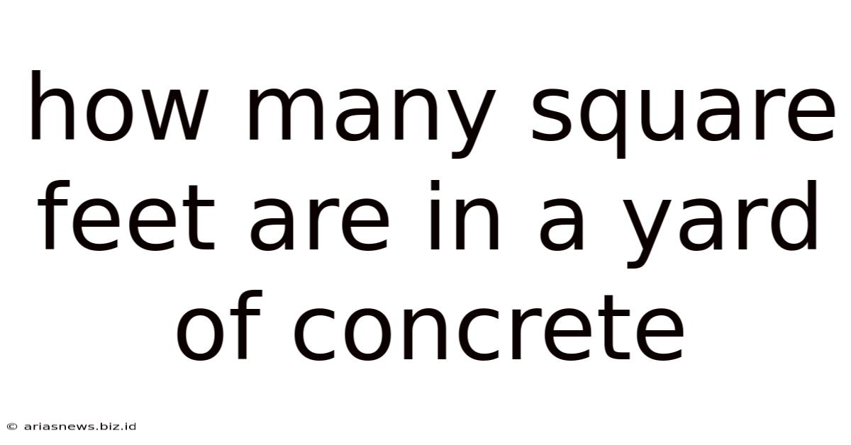 How Many Square Feet Are In A Yard Of Concrete