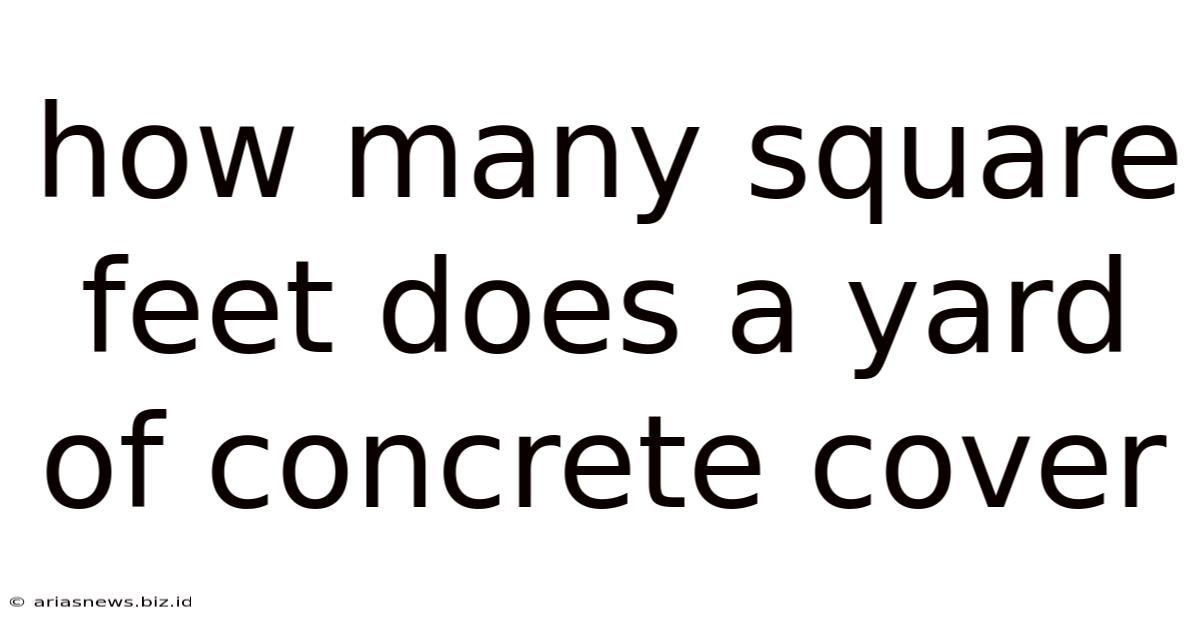 How Many Square Feet Does A Yard Of Concrete Cover