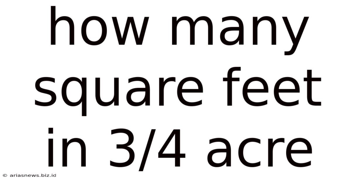 How Many Square Feet In 3/4 Acre