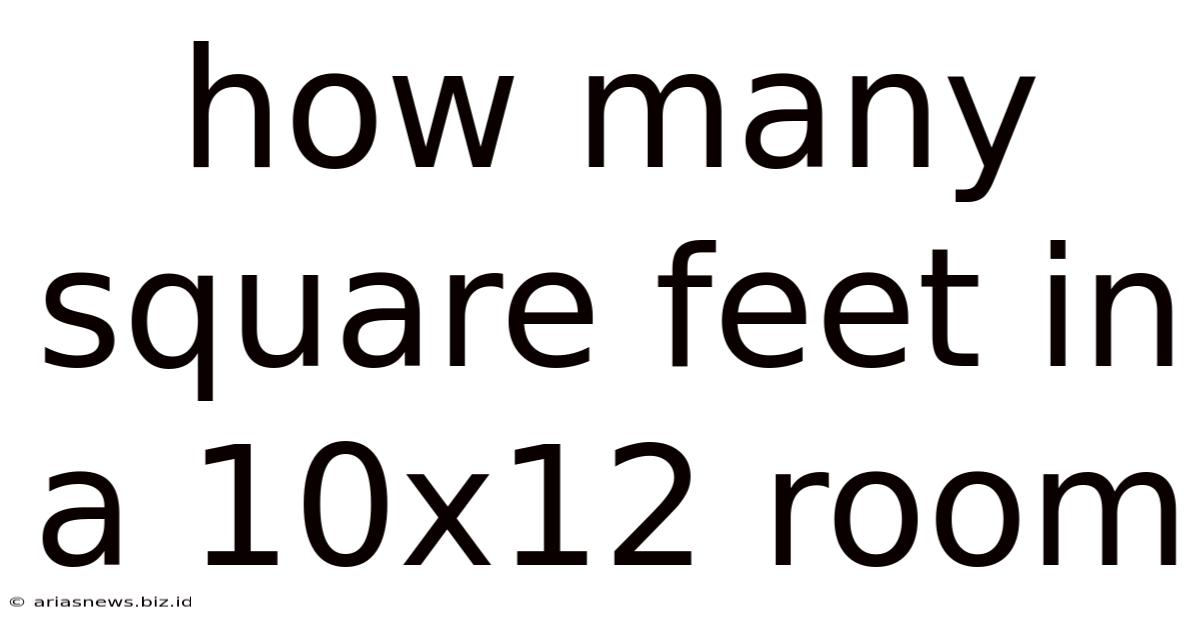 How Many Square Feet In A 10x12 Room