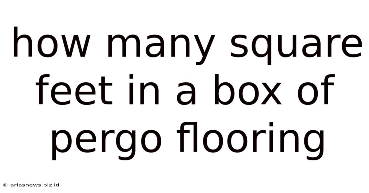 How Many Square Feet In A Box Of Pergo Flooring