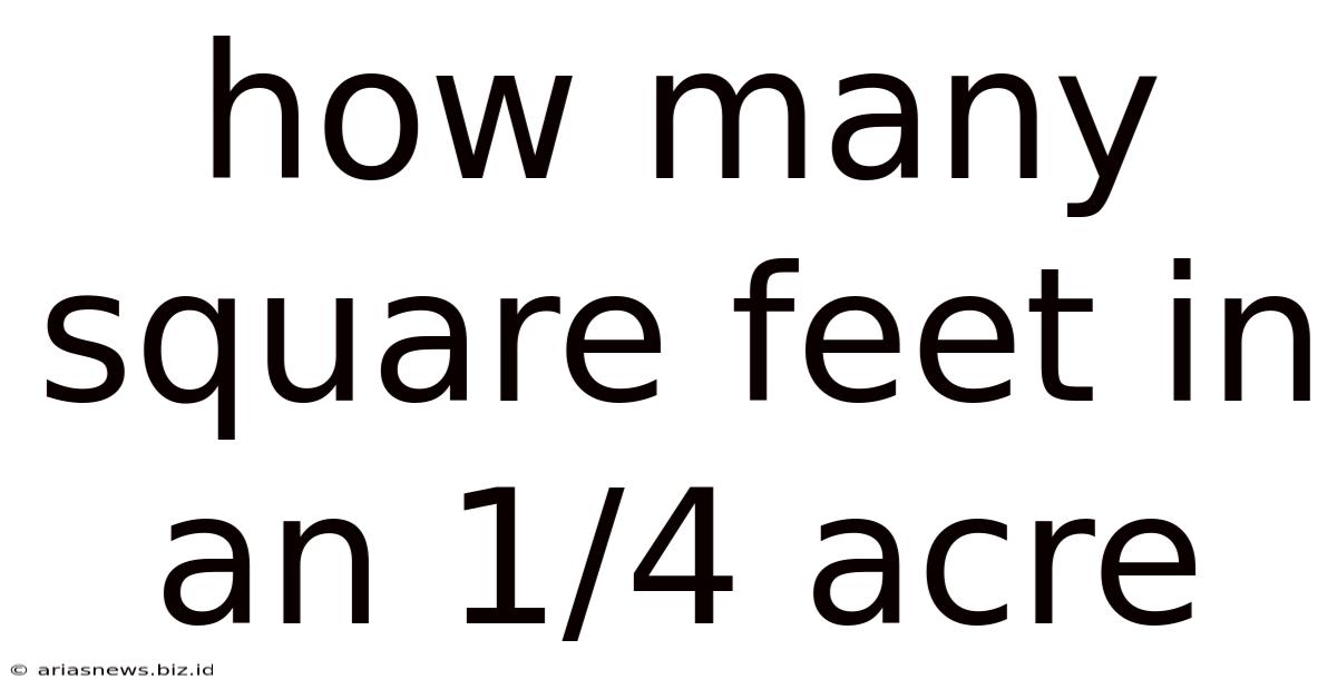 How Many Square Feet In An 1/4 Acre