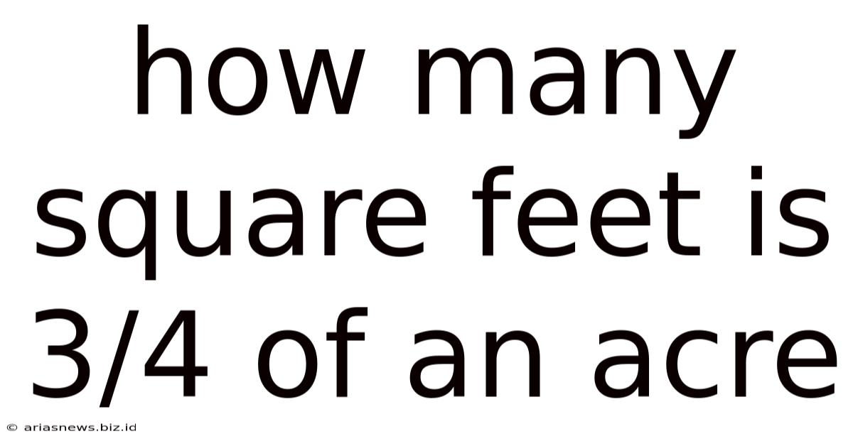 How Many Square Feet Is 3/4 Of An Acre