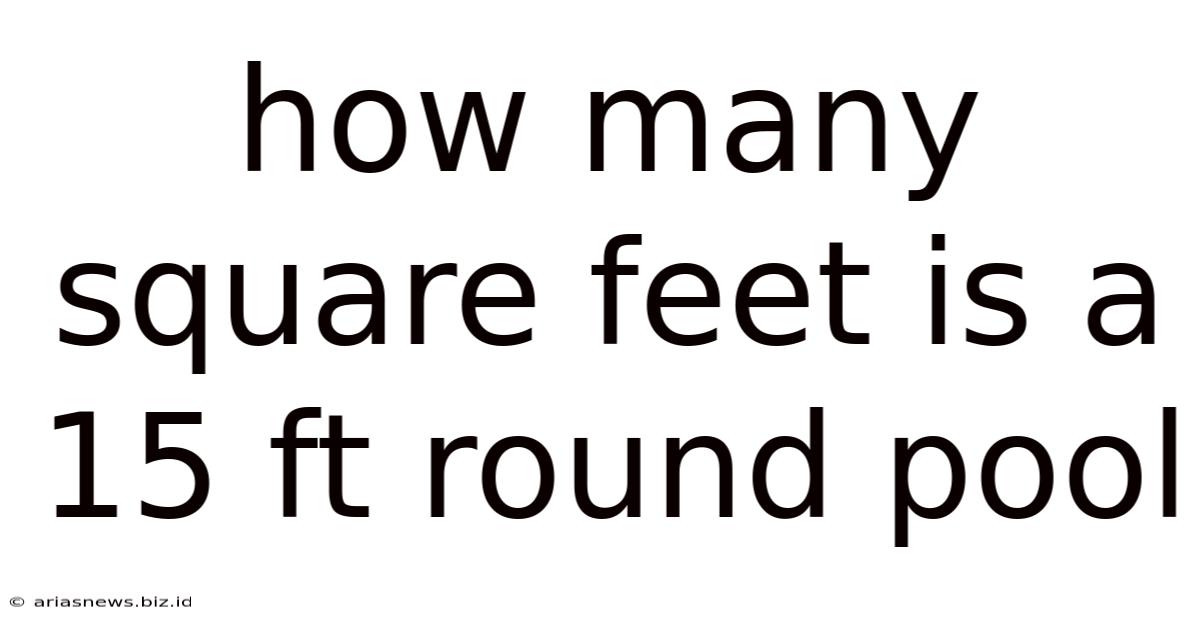 How Many Square Feet Is A 15 Ft Round Pool