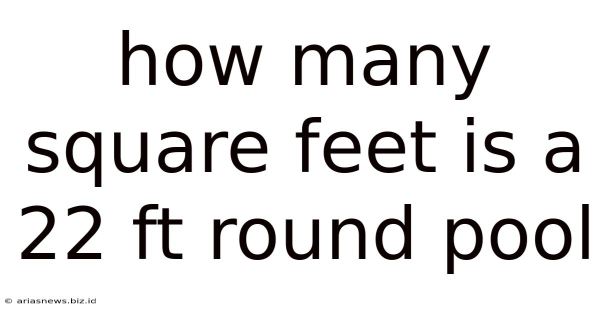 How Many Square Feet Is A 22 Ft Round Pool