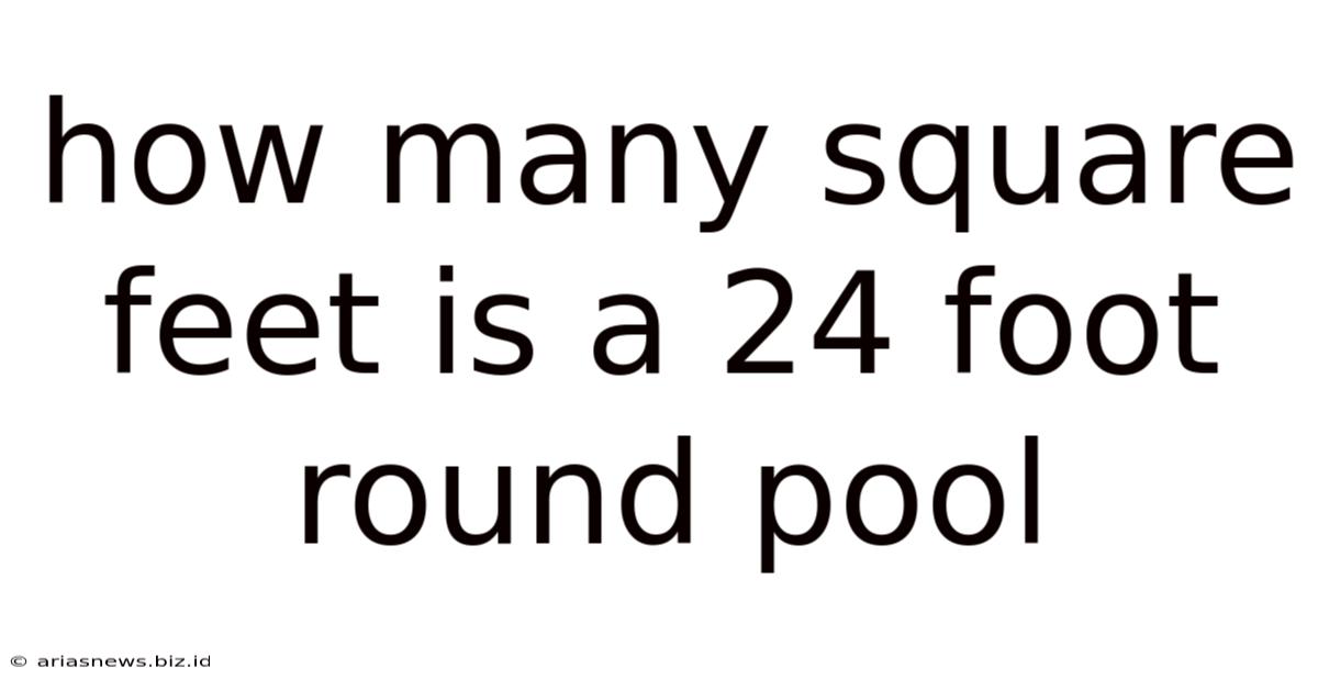 How Many Square Feet Is A 24 Foot Round Pool