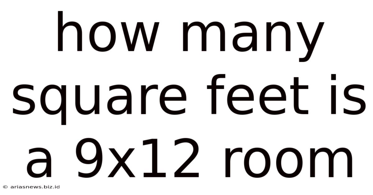 How Many Square Feet Is A 9x12 Room