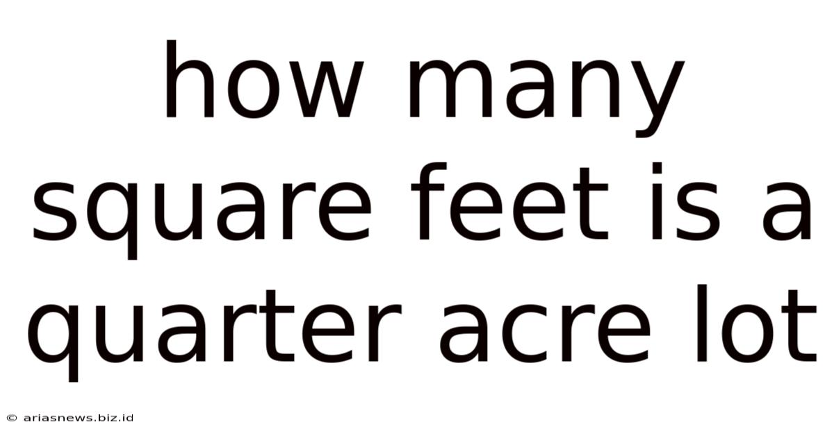 How Many Square Feet Is A Quarter Acre Lot