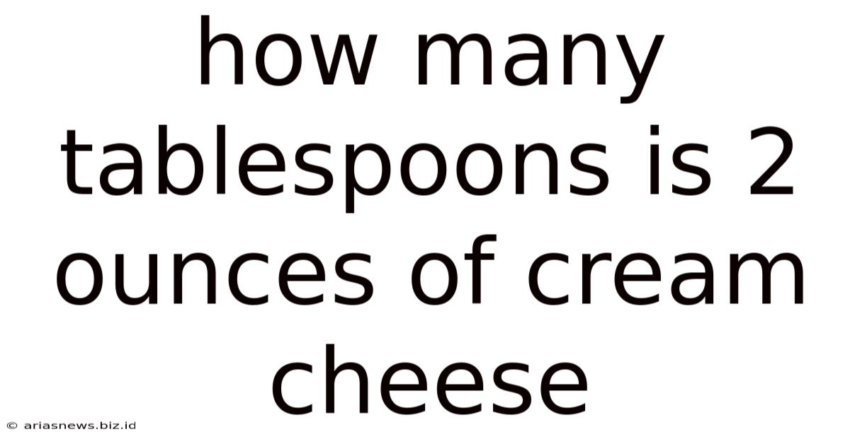 How Many Tablespoons Is 2 Ounces Of Cream Cheese