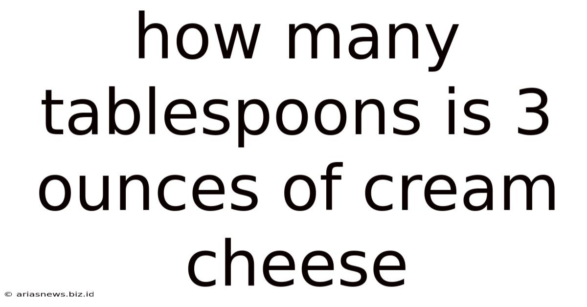 How Many Tablespoons Is 3 Ounces Of Cream Cheese