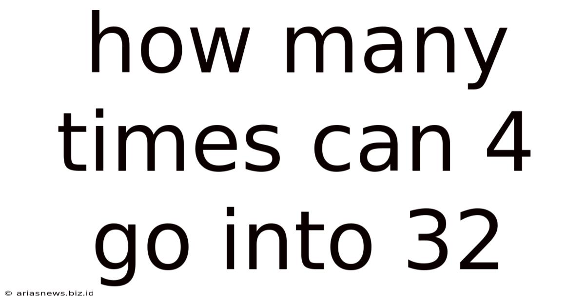 How Many Times Can 4 Go Into 32
