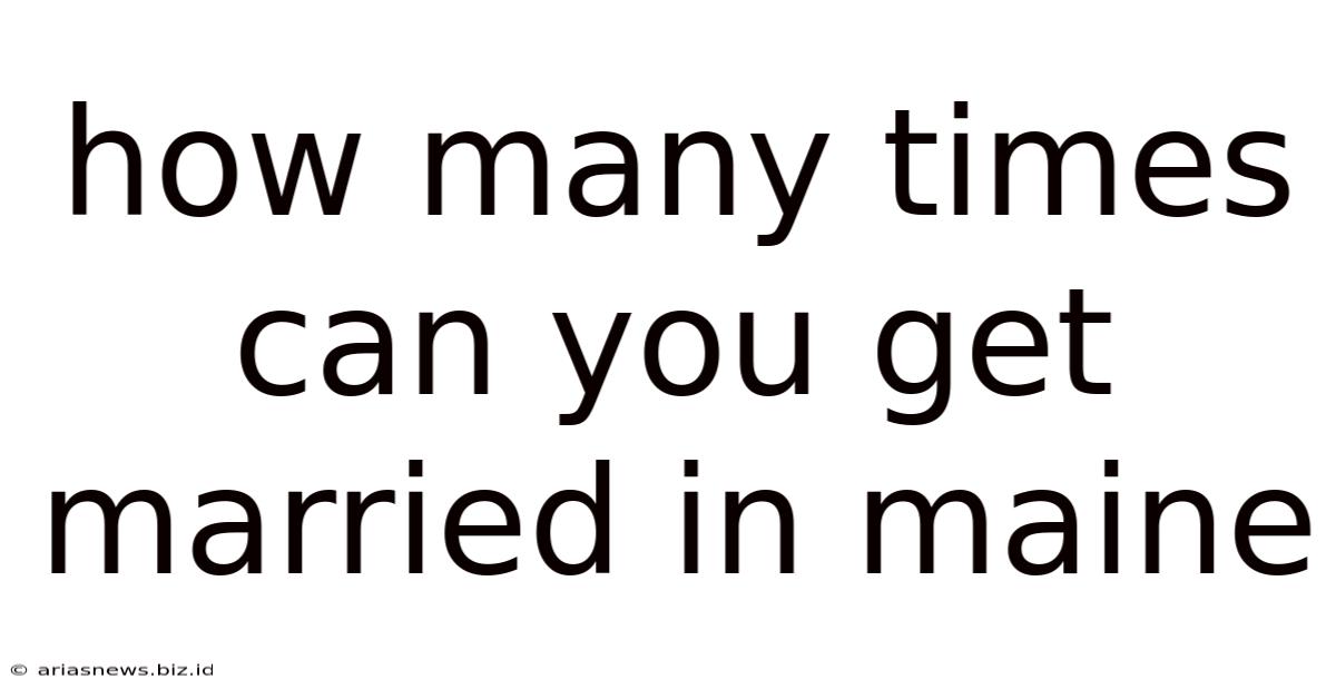 How Many Times Can You Get Married In Maine