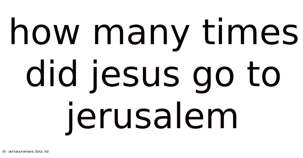 How Many Times Did Jesus Go To Jerusalem