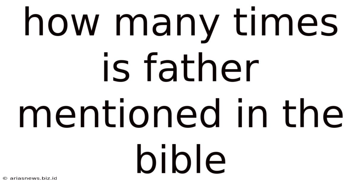 How Many Times Is Father Mentioned In The Bible