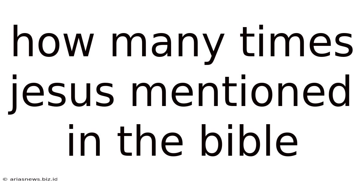 How Many Times Jesus Mentioned In The Bible