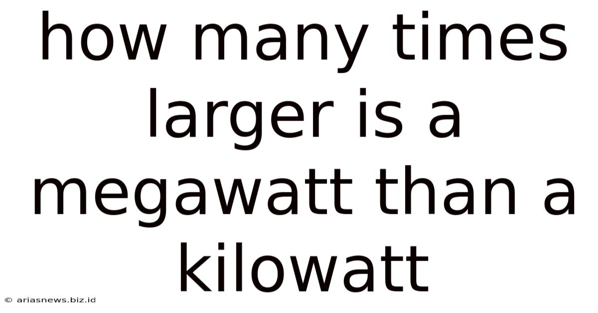 How Many Times Larger Is A Megawatt Than A Kilowatt