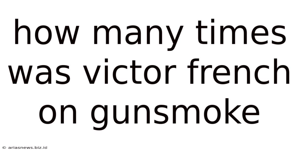 How Many Times Was Victor French On Gunsmoke
