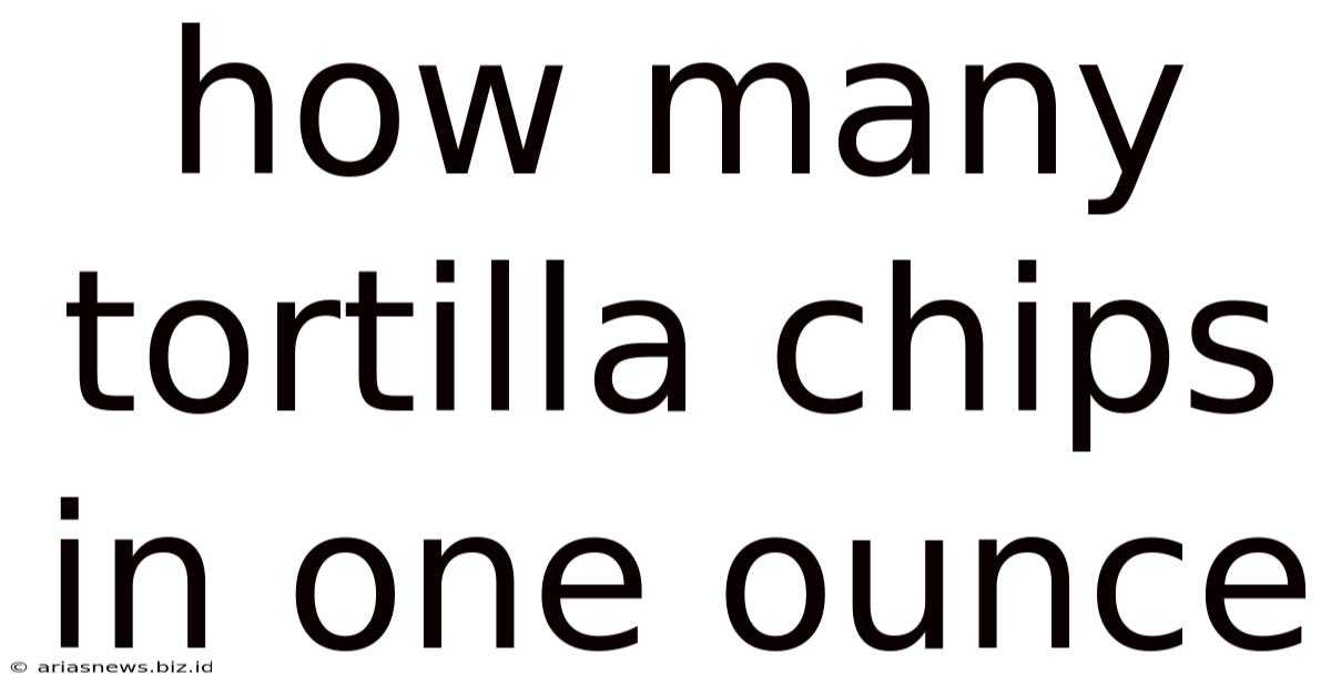 How Many Tortilla Chips In One Ounce