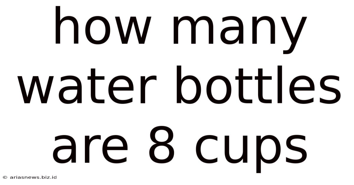 How Many Water Bottles Are 8 Cups