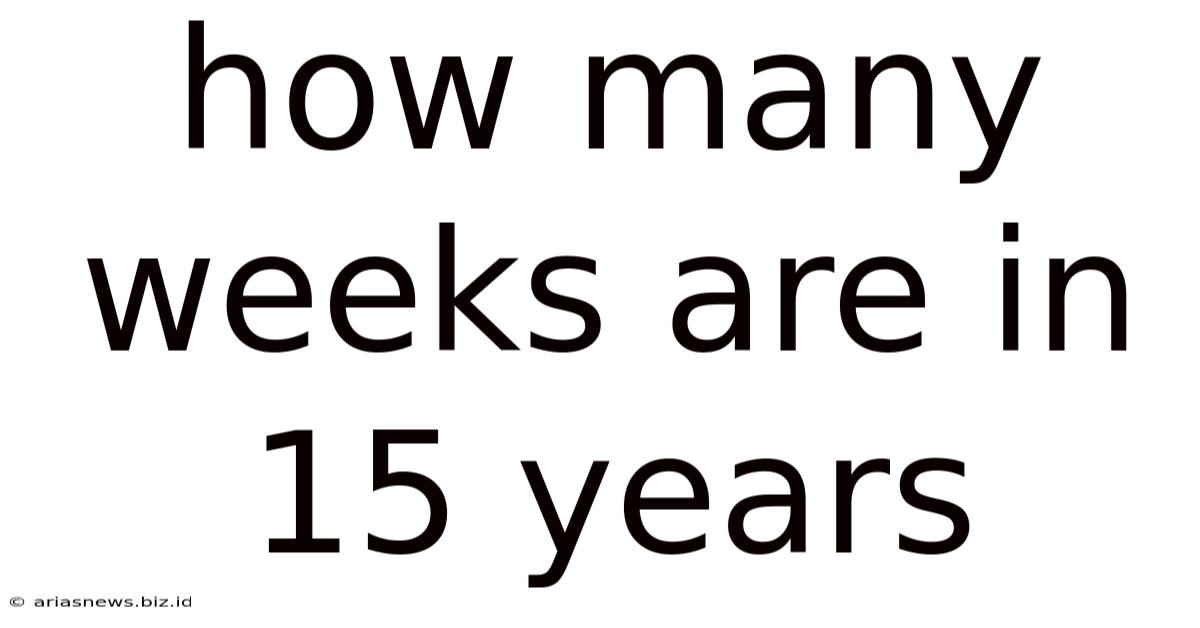 How Many Weeks Are In 15 Years
