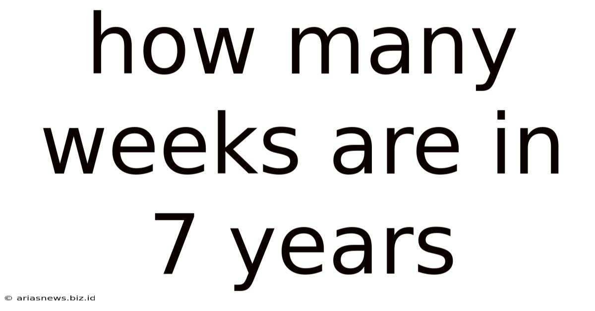 How Many Weeks Are In 7 Years