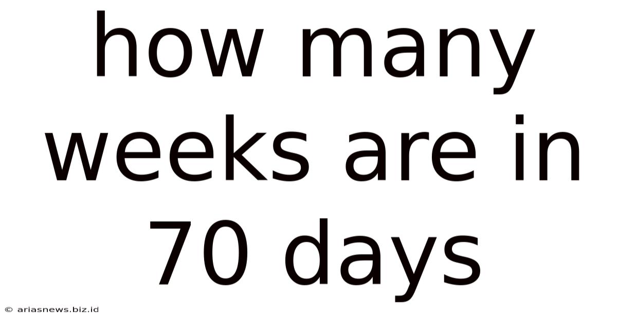 How Many Weeks Are In 70 Days