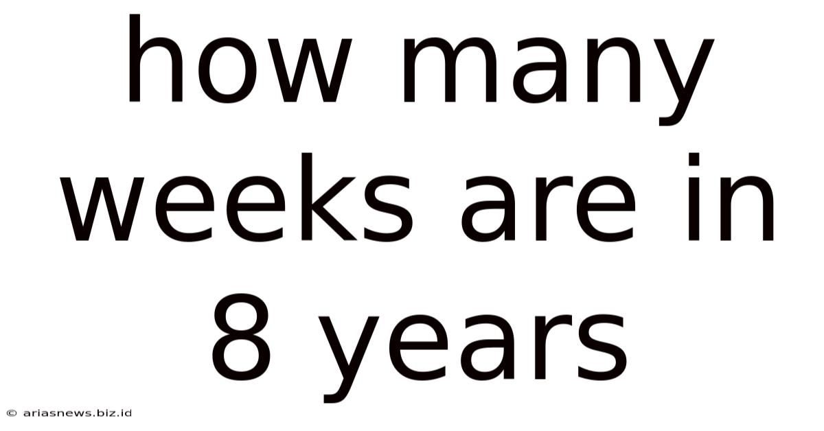 How Many Weeks Are In 8 Years
