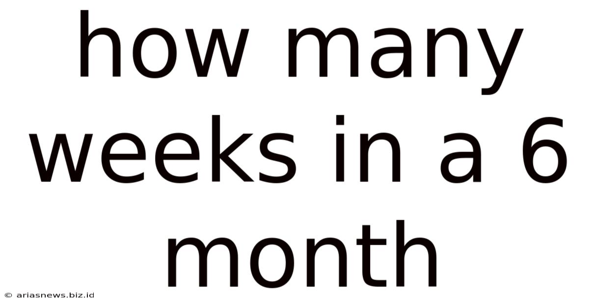 How Many Weeks In A 6 Month
