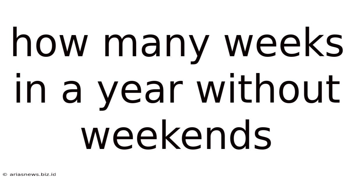 How Many Weeks In A Year Without Weekends