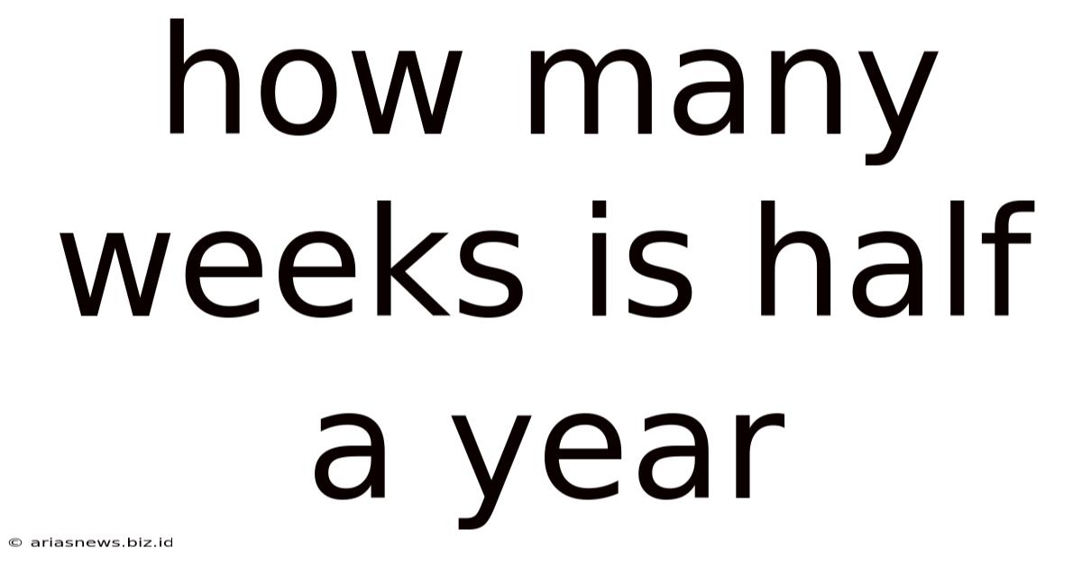 How Many Weeks Is Half A Year