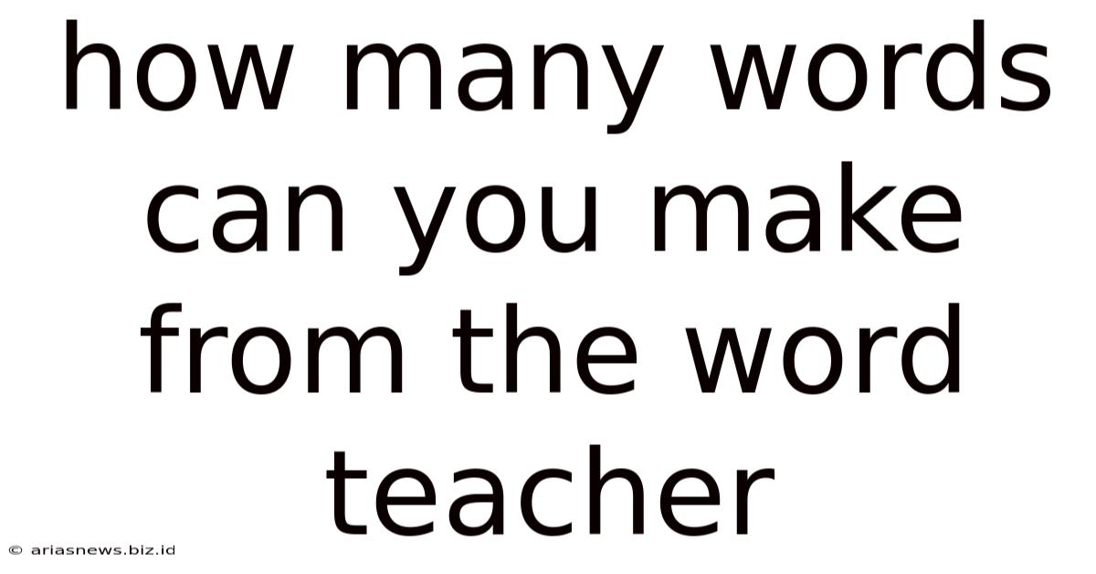 How Many Words Can You Make From The Word Teacher