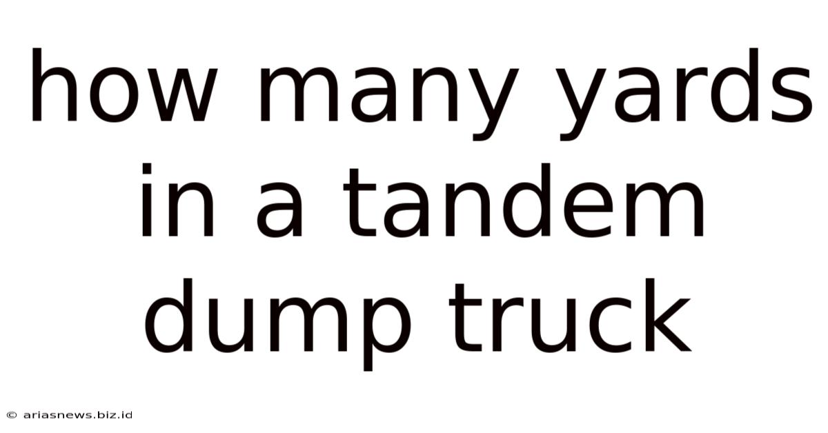 How Many Yards In A Tandem Dump Truck