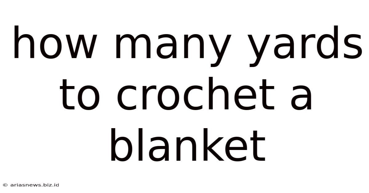 How Many Yards To Crochet A Blanket