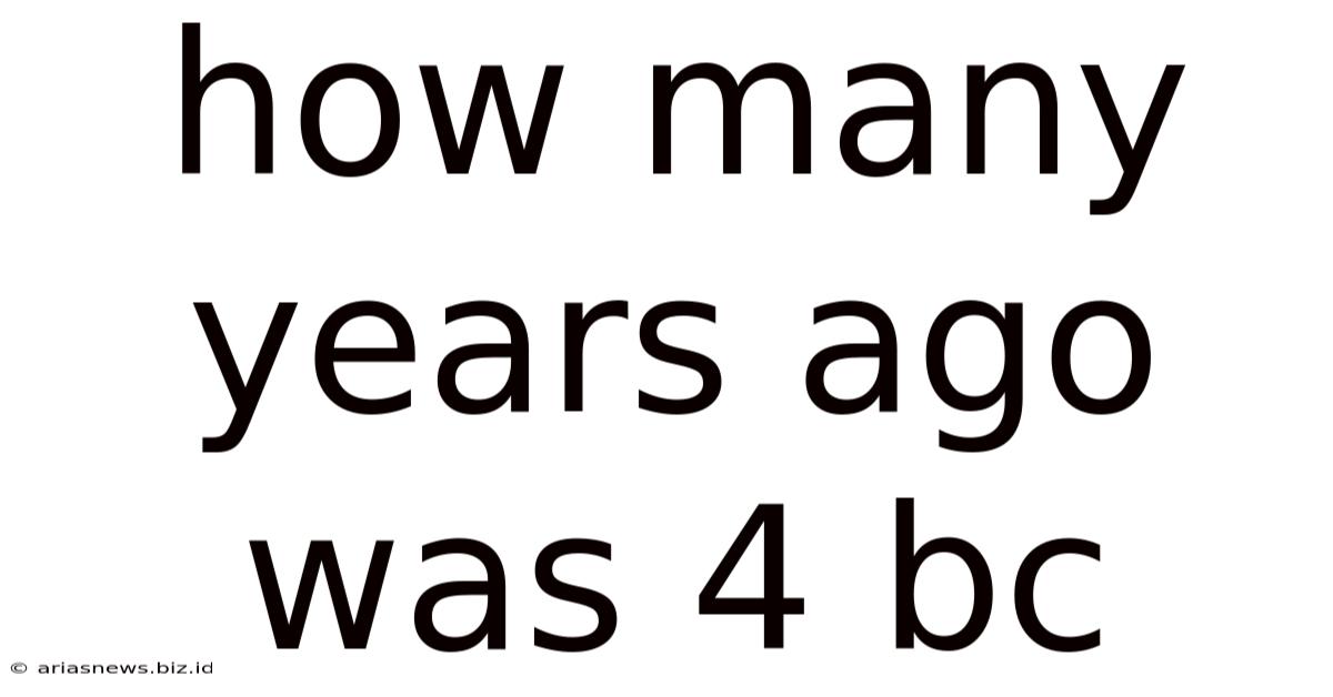 How Many Years Ago Was 4 Bc