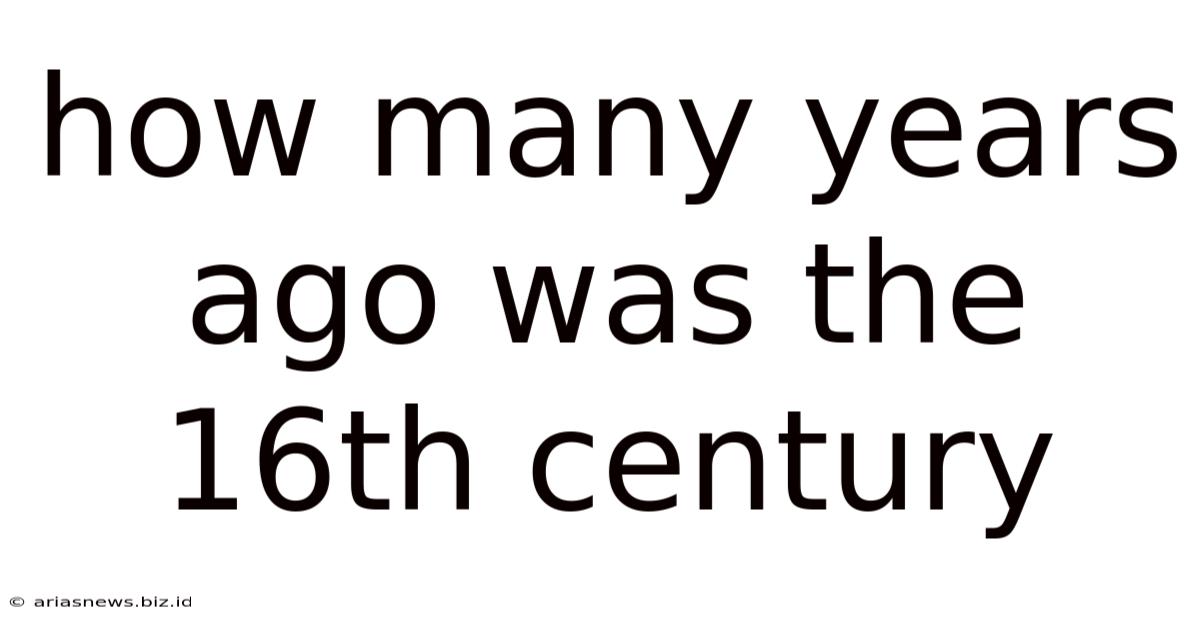 How Many Years Ago Was The 16th Century