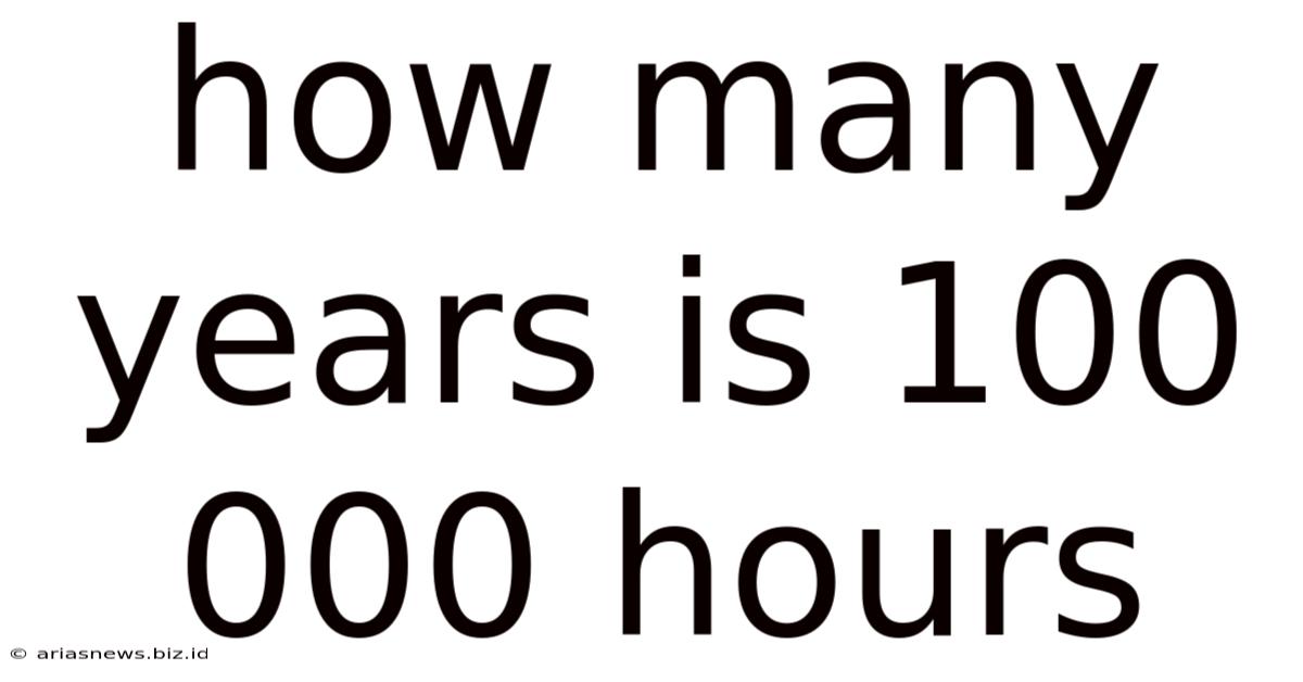 How Many Years Is 100 000 Hours