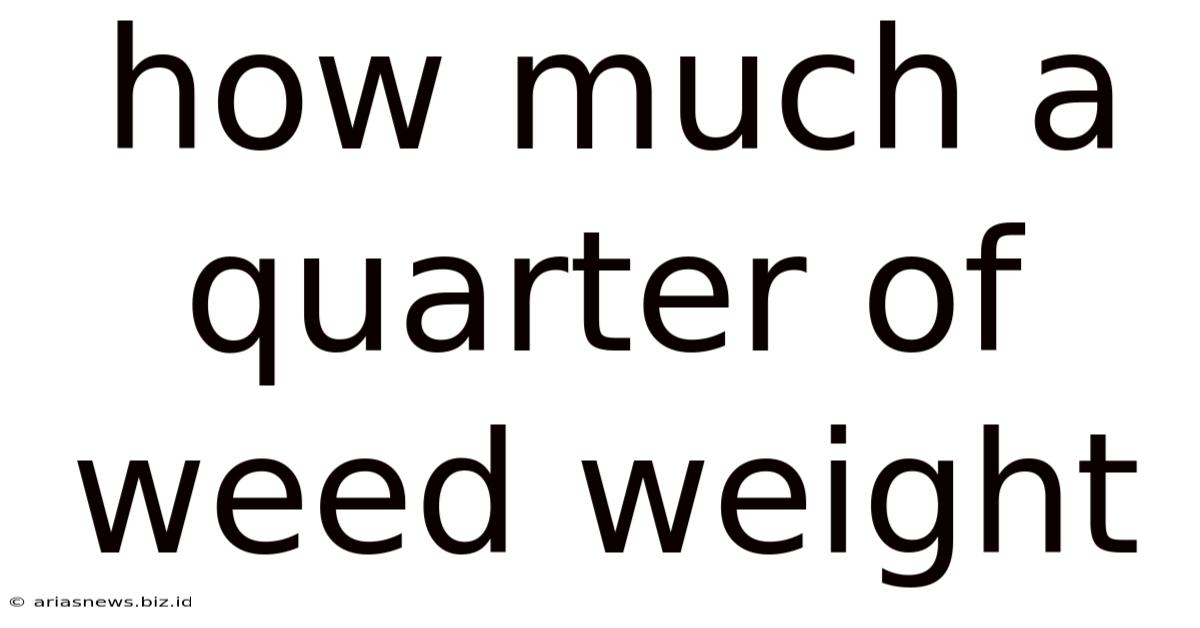 How Much A Quarter Of Weed Weight