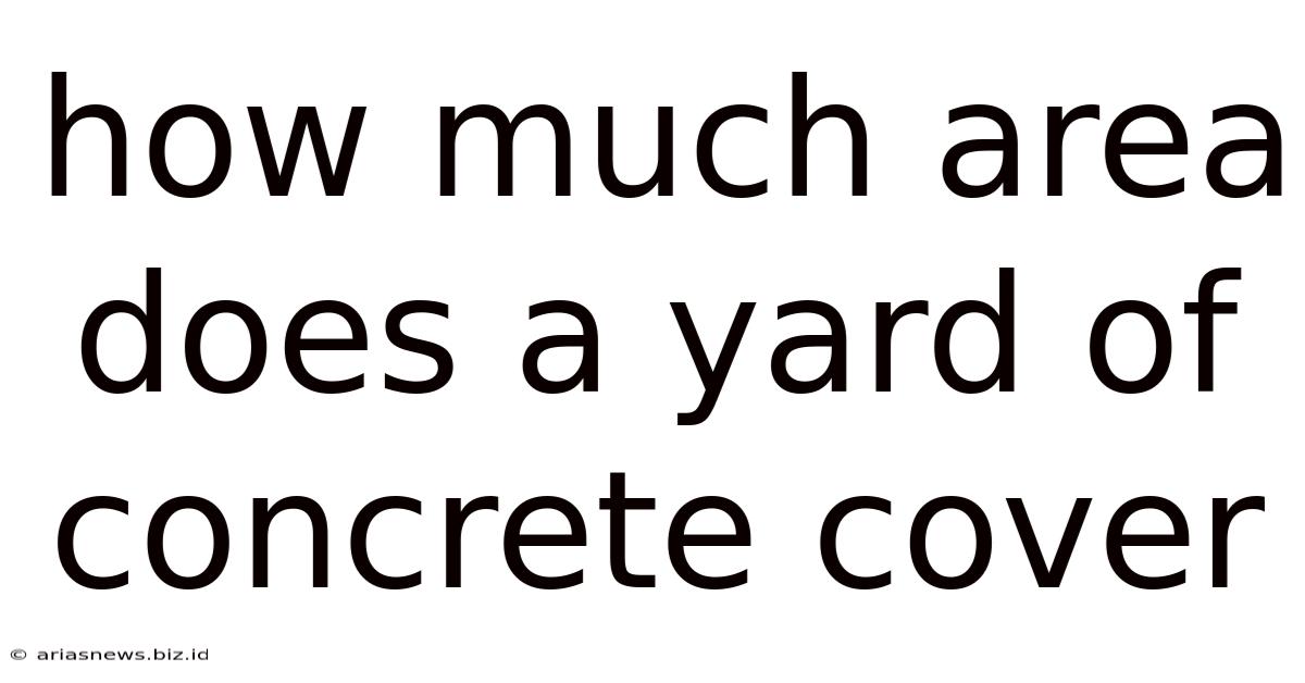 How Much Area Does A Yard Of Concrete Cover
